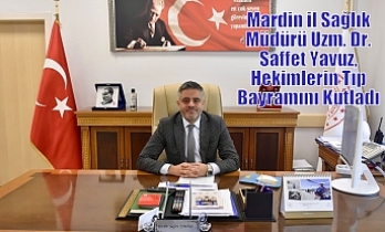 Mardin il Sağlık Müdürü Uzm. Dr. Saffet Yavuz, Hekimlerin Tıp Bayramını Kutladı