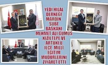 YEDİ HİLAL DERNEĞİ MARDİN  ŞUBE BAŞKANI MEHMET ALİ GÜMÜŞ KIZILTEPE VE ARTUKLU İLÇE  MİLLÎ EĞİTİM MÜDÜRLERİNİ ZİYARET ETTİ