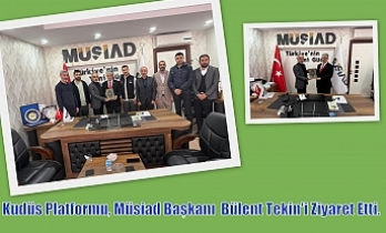 Kudüs Platformu Müsiad Başkanı  Bülent Tekin'i Ziyaret Ettti.
