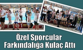 Özel Sporcular Farkındalığa Kulaç Attı