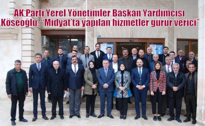 AK Parti Yerel Yönetimler Başkan Yardımcısı Köseoğlu: “Midyat’ta yapılan hizmetler gurur verici”