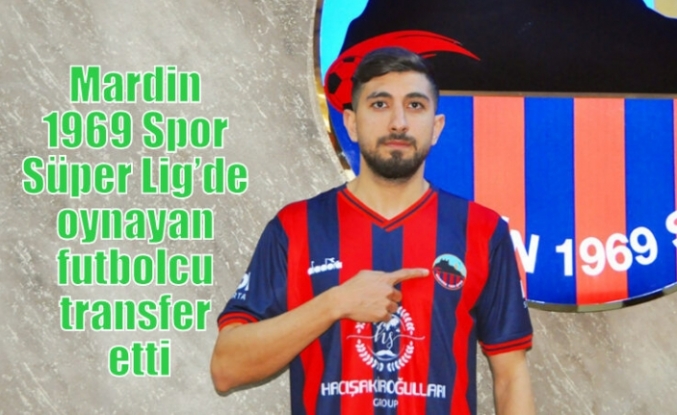 Mardin 1969 Spor Süper Lig’de oynayan futbolcu transfer etti