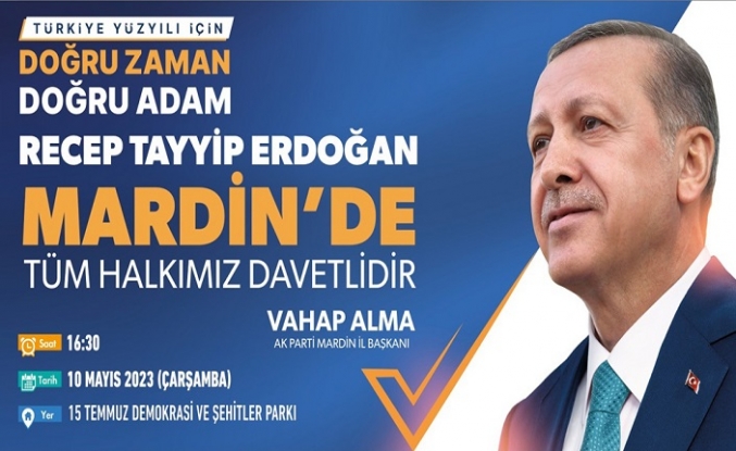 Cumhurbaşkanı Recep Tayyip Erdoğan 10 Mayıs’ta Mardin’e geliyor