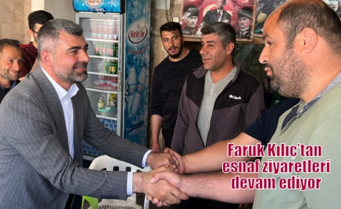 Faruk Kılıç’tan esnaf ziyareti