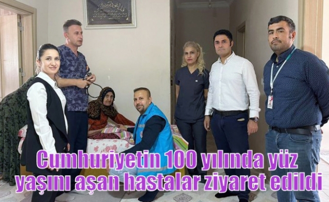 Cumhuriyetin 100 yılında yüz yaşını aşan hastalar ziyaret edildi