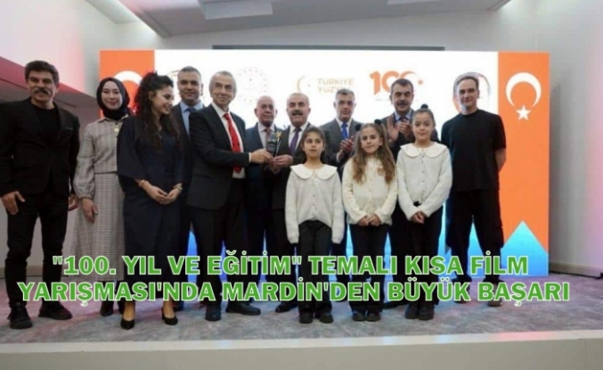 "100. YIL VE EĞİTİM" TEMALI KISA FİLM YARIŞMASI'NDA MARDİN'DEN BÜYÜK BAŞARI