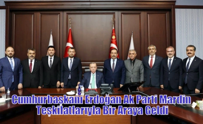Cumhurbaşkanı Erdoğan Ak Parti Mardin Teşkilatlarıyla Bir Araya Geldi