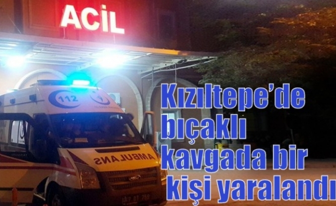 Kızıltepe’de bıçaklı kavgada bir kişi yaralandı