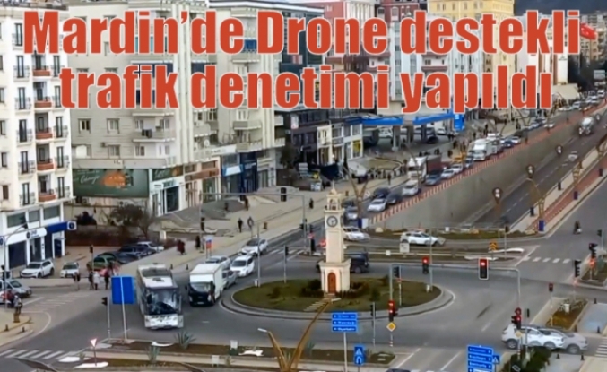 Mardin’de Drone destekli trafik denetimi yapıldı