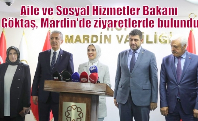 Aile ve Sosyal Hizmetler Bakanı Göktaş, Mardin'de ziyaretlerde bulundu