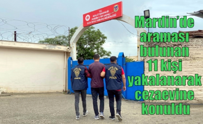 Mardin’de araması bulunan 11 kişi yakalanarak cezaevine konuldu