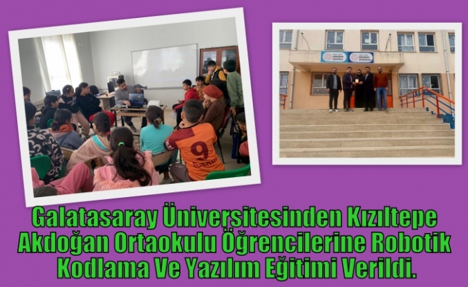 Galatasaray Üniversitesinden Kızıltepe Akdoğan Ortaokulu Öğrencilerine Robotik Kodlama Ve Yazılım Eğitimi Verildi.