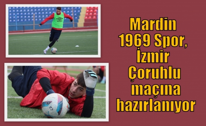 Mardin 1969 Spor, İzmir Çoruhlu maçına hazırlanıyor