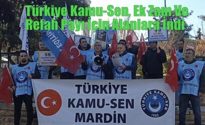Türkiye Kamu-Sen, Ek Zam Ve Refah Payı İçin Alanlara İndi