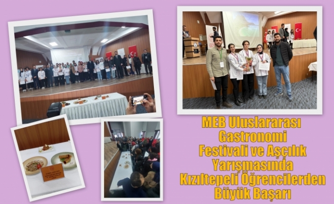 MEB Uluslararası Gastronomi Festivali ve Aşçılık Yarışmasında Kızıltepeli Öğrencilerden Büyük Başarı