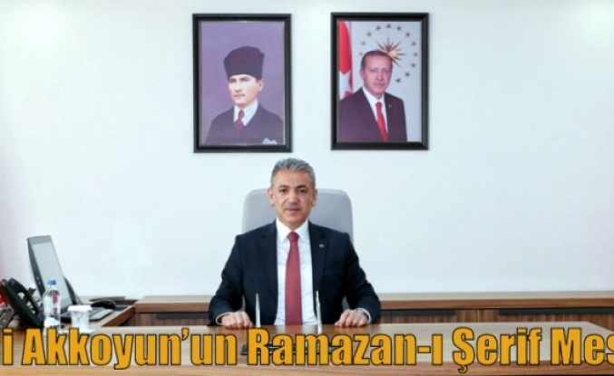 Vali Akkoyun’un Ramazan-ı Şerif Mesajı
