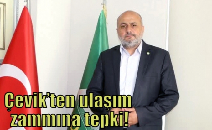Çevik’ten ulaşım zammına tepki!