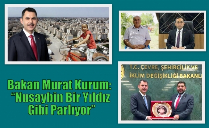 Bakan Murat Kurum: “Nusaybin Bir Yıldız Gibi Parlıyor”