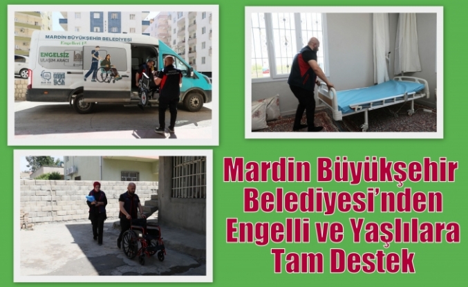 Mardin Büyükşehir Belediyesi’nden Engelli ve Yaşlılara Tam Destek