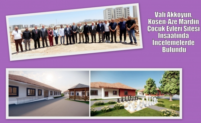 Vali Akkoyun, Kösen-Aze Mardin Çocuk Evleri Sitesi İnşaatında İncelemelerde Bulundu