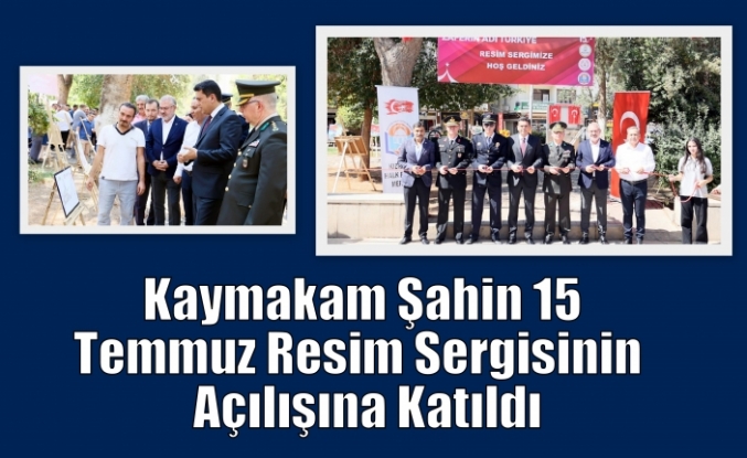 Kaymakam Şahin 15 Temmuz Resim Sergisinin Açılışına Katıldı