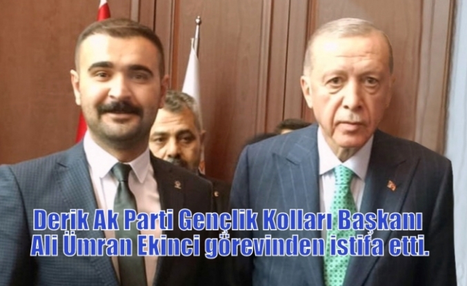 Derik Ak Parti Gençlik Kolları Başkanı Ali Ümran Ekinci görevinden istifa etti.