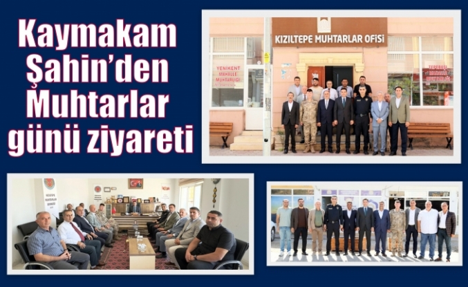 Kaymakam Şahin’den Muhtarlar günü ziyareti