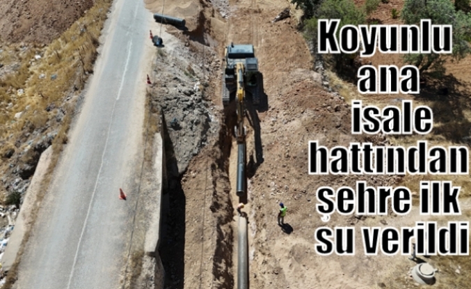 Koyunlu ana isale hattından şehre ilk su verildi
