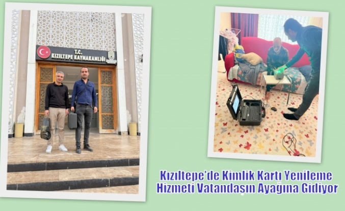 Kızıltepe'de Kimlik Kartı Yenileme Hizmeti ve Diğer İşlemler için Yaşlı,sağlık sorunları ve engeli Vatandaşın Ayağına Gidiyor