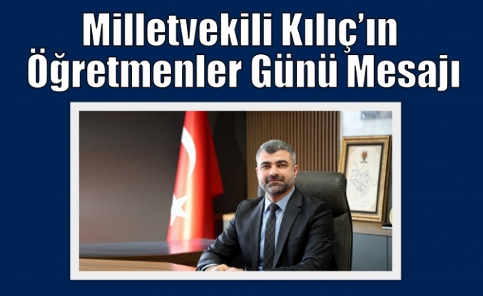 Milletvekili Kılıç’ın Öğretmenler Günü Mesajı