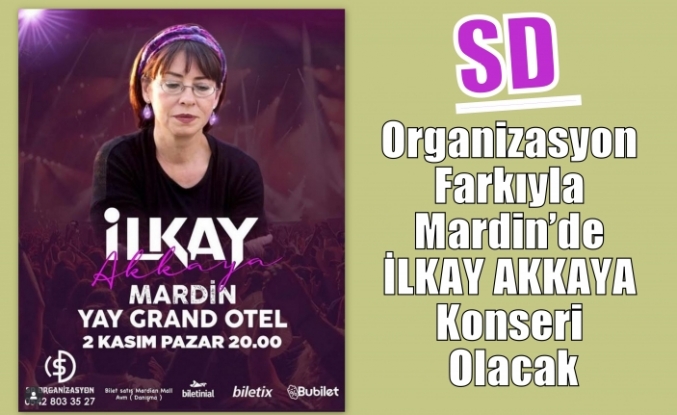 SD Organizasyon Farkıyla Mardin’de İlkay Akkaya Konseri Olacak