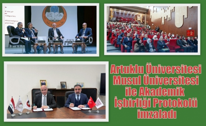 Artuklu Üniversitesi Musul Üniversitesi ile Akademik İşbirliği Protokolü imzaladı