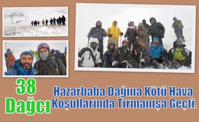 38 Dağcı,Hazarbaba Dağına Kötü Hava Koşullarında Tırmanışa Geçti.