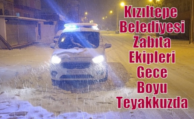 Kızıltepe Belediyesi Zabıta Ekipleri Gece Boyu Teyakkuzda