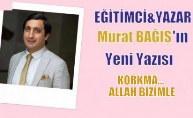 KORKMA… ALLAH BİZİMLE