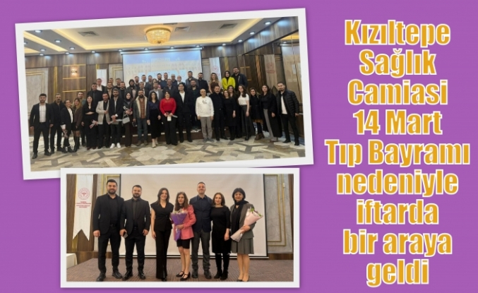 Sağlık Camiasi 14 Mart Tıp Bayramı nedeniyle iftarda bir araya geldi