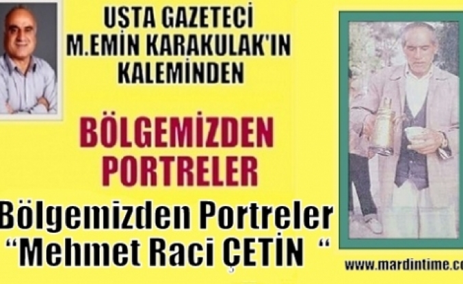 Bölgemizden Portreler “Mehmet Raci ÇETİN  “