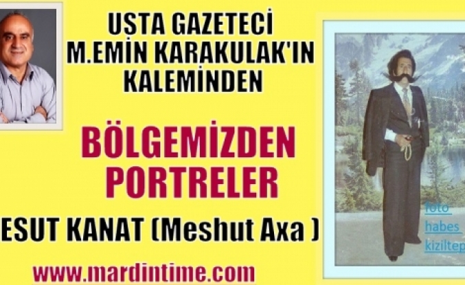 Bölgemizden Portreler “MESUT KANAT (Meshut Axa )“