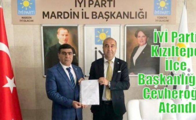 İYİ Parti Kızıltepe İlçe Başkanlığına Cevheroğlu Atandı