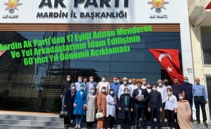 Mardin Ak Parti’den 17 Eylül Adnan Menderes Ve Yol Arkadaşlarının İdam Edilişinin 60’ıncı Yıl Dönümü Açıklaması 