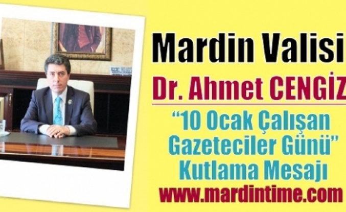 Mardin Valisi Dr. Ahmet Cengiz'in “10 Ocak Çalışan Gazeteciler Günü” Kutlama Mesajı