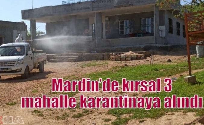 Mardin’de kırsal 3 mahalle karantinaya alındı 