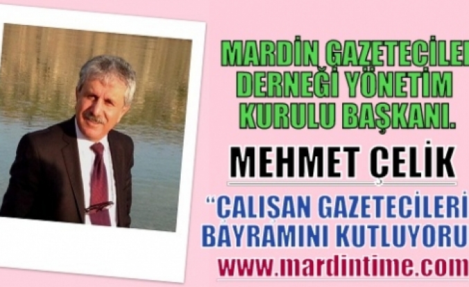 Mehmet Çelik“Çalışan Gazetecilerin Bayramını Kutluyorum“