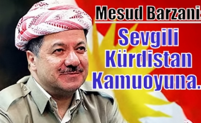 Mesud Barzani: Sevgili Kürdistan Kamuoyuna...