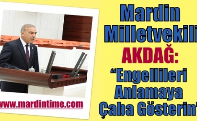 Milletvekili Akdağ, Engellileri Anlamaya Çaba Gösterin