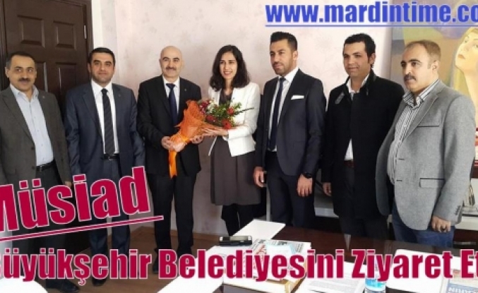Müsiad Büyükşehir Belediyesini Ziyaret Etti