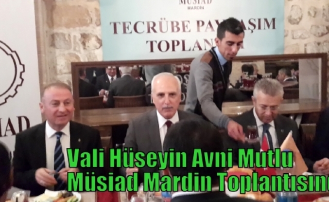 Vali Hüseyin Avni Mutlu Müsiad Mardin Toplantısında 