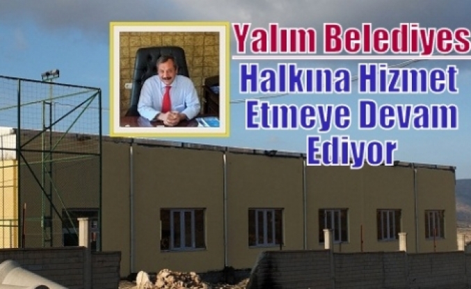 Yalım Belediyesi Halkına Hizmet Etmeye Devam Ediyor 