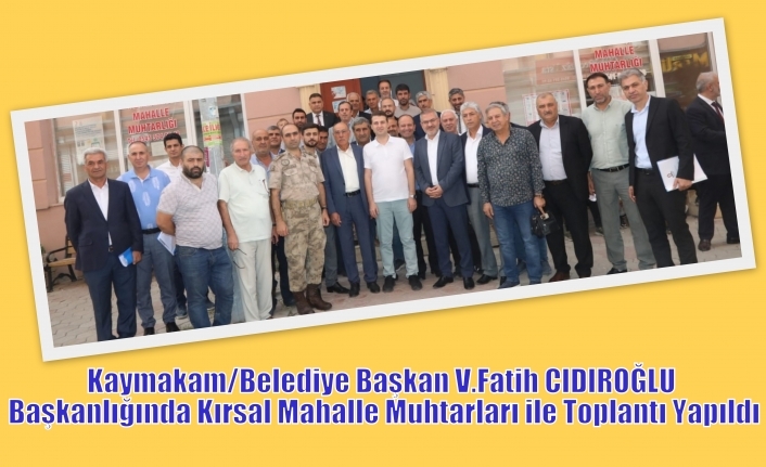Kaymakam/Belediye Başkan V.Fatih CIDIROĞLU Başkanlığında Kırsal Mahalle Muhtarları ile Toplantı Yapıldı