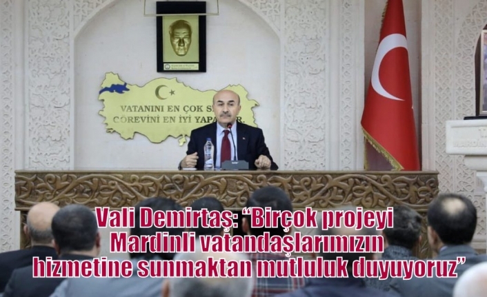 Vali Demirtaş: “Birçok projeyi Mardinli vatandaşlarımızın hizmetine sunmaktan mutluluk duyuyoruz”
